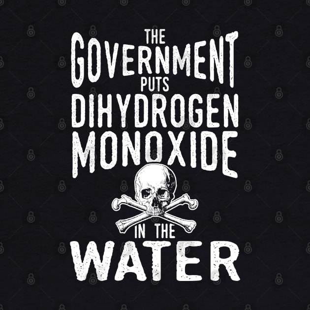 Dihydrogen Monoxide in the Water Government Conspiracy by Gold Wings Tees